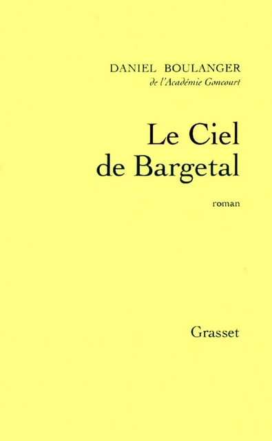 Le ciel de Bargetal - Daniel Boulanger - Grasset