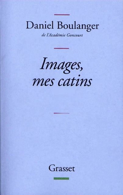 Images, mes catins - Daniel Boulanger - Grasset