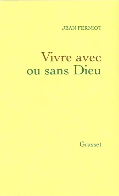 Vivre avec ou sans dieu - Jean Ferniot - Grasset