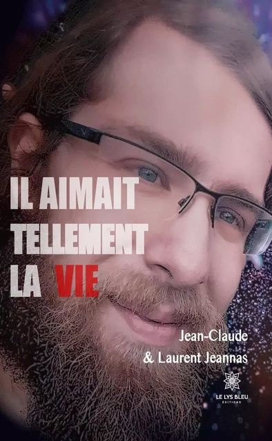 Il aimait tellement la vie - Jean-Claude Jeannas, Laurent Jeannas - Le Lys Bleu Éditions