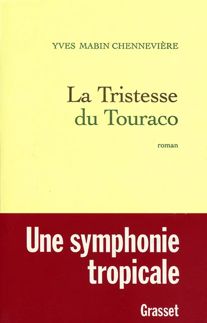 La tristesse du Touraco - Yves Mabin-Chennevière - Grasset