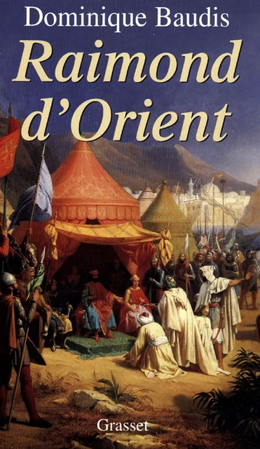 Raimond d'Orient - Dominique Baudis - Grasset