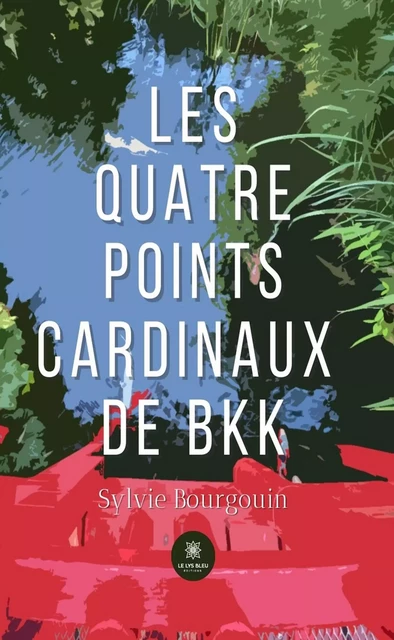 Les quatre points cardinaux de BKK - Sylvie Bourgouin - Le Lys Bleu Éditions