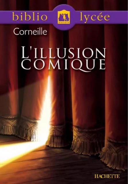 Bibliolycée - L'Illusion comique, Pierre Corneille - Pierre Corneille, Fanny Marin - Hachette Éducation