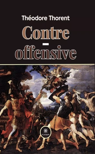 Contre-offensive - Théodore Thorent - Le Lys Bleu Éditions