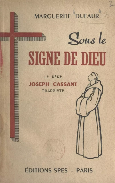 Sous le signe de Dieu, le Père Joseph Cassant, Trappiste - Marguerite Dufaur - FeniXX réédition numérique