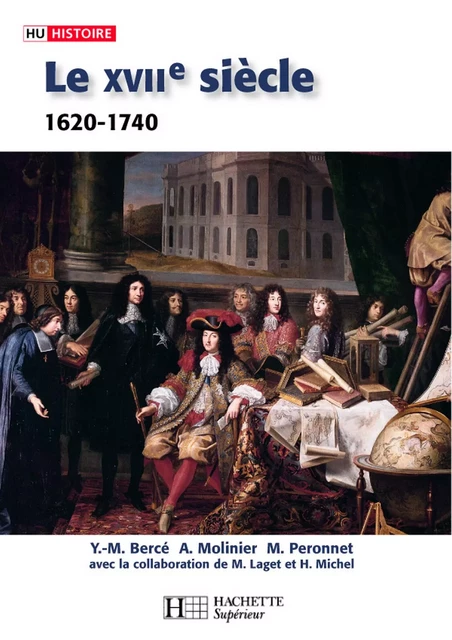 Le XVIIe siècle 1620 - 1740 De la Contre-réforme aux Lumières - Ebook epub - Michel Péronnet, Yves-Marie Bercé, Mireille Laget, Michel Henry, Alain Molinier - Hachette Éducation