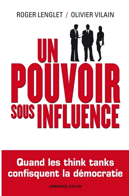 Un pouvoir sous influence - Roger Lenglet, Olivier Vilain - Armand Colin