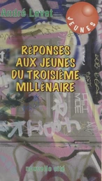 Réponses aux jeunes du troisième millénaire