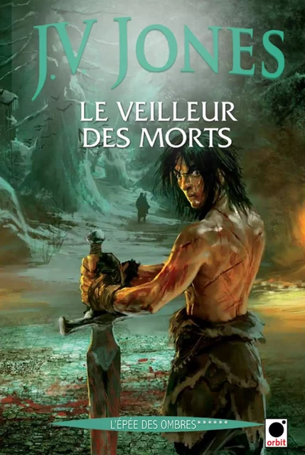 Le Veilleur des morts (l'Epée des ombres******) - J.V. Jones - Orbit