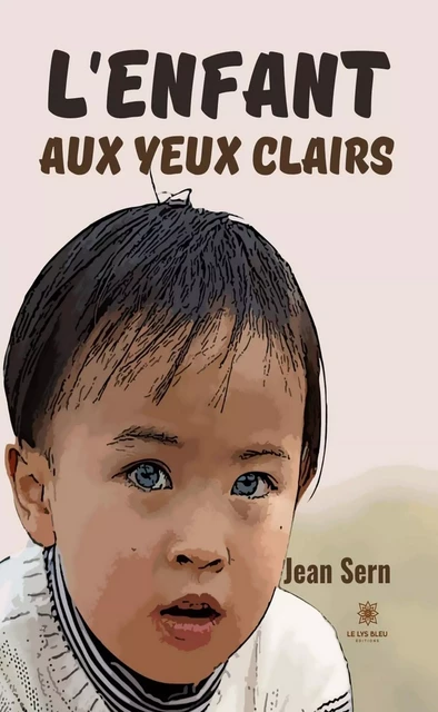 L’enfant aux yeux clairs - Jean Sern - Le Lys Bleu Éditions