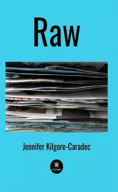 Raw - Jennifer Kilgore-Caradec - Le Lys Bleu Éditions