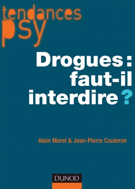 Drogues : faut-il interdire ? - Jean-Pierre Couteron, Alain Morel - Dunod