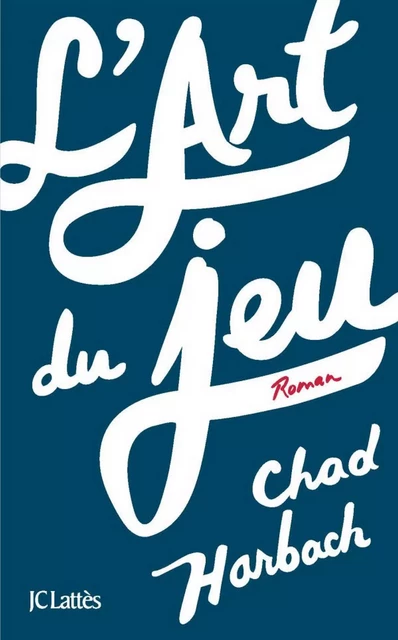 L'art du jeu - Chad Harbach - JC Lattès