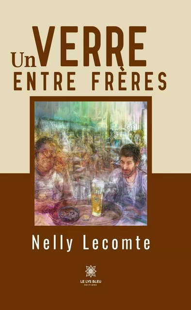 Un verre entre frères - Nelly Lecomte - Le Lys Bleu Éditions