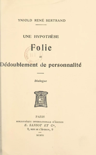 Une hypothèse, folie et dédoublement de personnalité - Yniold René Bertrand - FeniXX réédition numérique