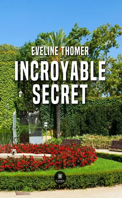 Incroyable secret - Éveline Thomer - Le Lys Bleu Éditions