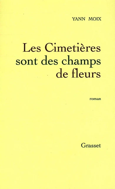 Les cimetières sont des champs de fleurs - Yann Moix - Grasset