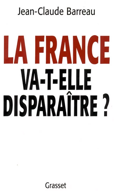 La France va-t-elle disparaître ? - Jean-Claude Barreau - Grasset