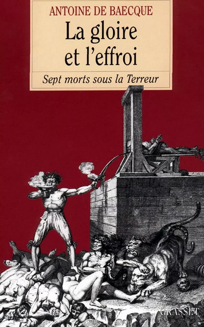 La gloire et l'effroi - Antoine de Baecque - Grasset