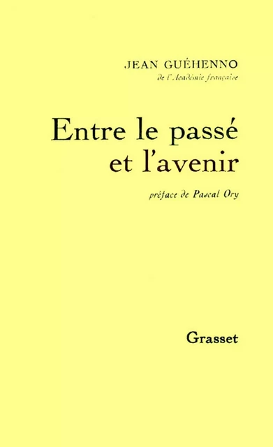 Entre le passé et l'avenir - Jean Guéhenno - Grasset