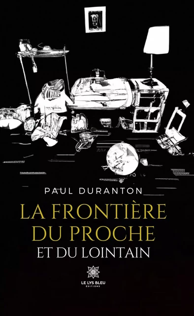 La frontière du proche et du lointain - Paul Duranton - Le Lys Bleu Éditions