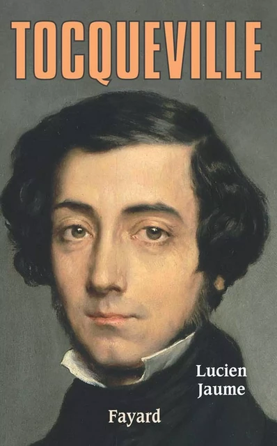 Tocqueville - Lucien Jaume - Fayard