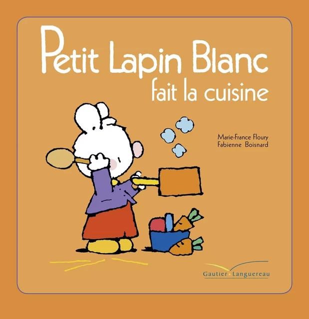 Petit Lapin Blanc fait la cuisine - Marie-France Floury - Gautier Languereau