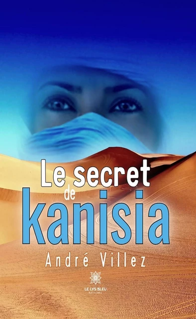 Le secret de kanisia - André Villez - Le Lys Bleu Éditions