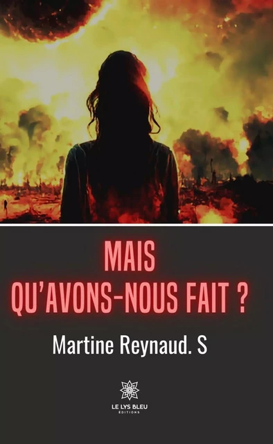 Mais qu’avons-nous fait ? - Martine Reynaud. S - Le Lys Bleu Éditions