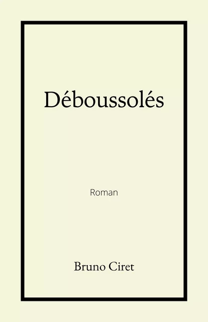 Déboussolés - Bruno Ciret - Librinova