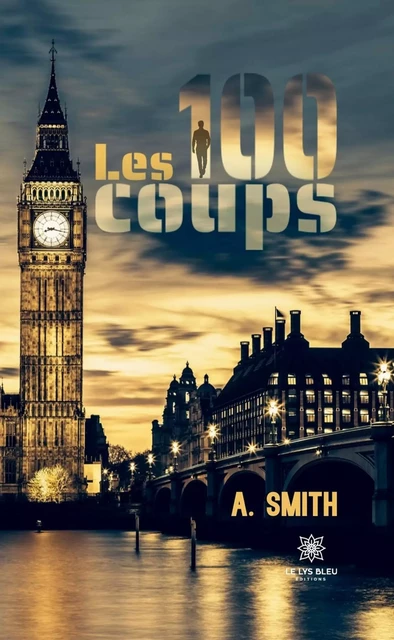 Les 100 coups - A. Smith - Le Lys Bleu Éditions