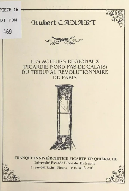 Les acteurs régionaux (Picardie-Nord-Pas-de-Calais) du Tribunal révolutionnaire de Paris - Hubert Canart - FeniXX réédition numérique