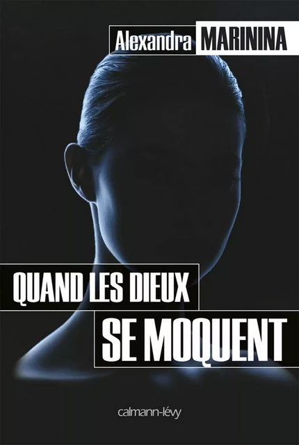 Quand les Dieux se moquent - Alexandra Marinina - Calmann-Lévy