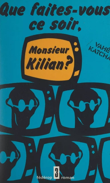 Que faites-vous ce soir, Monsieur Kilian ? - Vahé Katcha - FeniXX réédition numérique