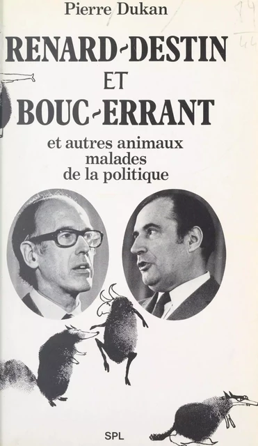 Renard-Destin et Bouc-Errant et autres animaux malades de la politique. - Pierre Dukan - FeniXX réédition numérique