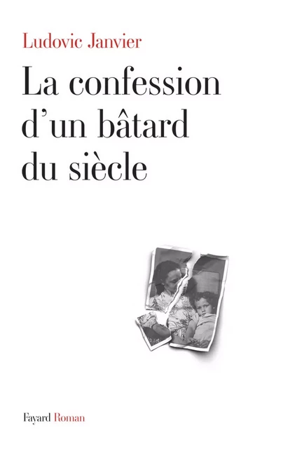 La confession d'un bâtard du siècle - Ludovic Janvier - Fayard