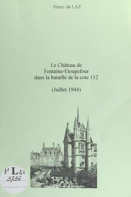 Le château de Fontaine-Étoupefour dans la bataille de la Cote 112 (juillet 1944) - Henry du Laz - FeniXX réédition numérique