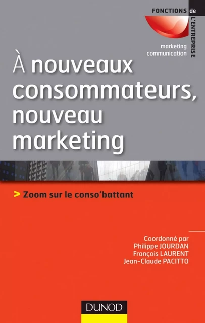 A nouveaux consommateurs, nouveau marketing - Philippe Jourdan, François Laurent, Jean-Claude Pacitto - Dunod