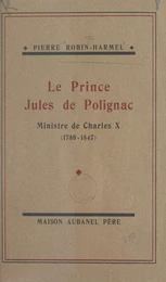 Le prince Jules de Polignac, ministre de Charles X