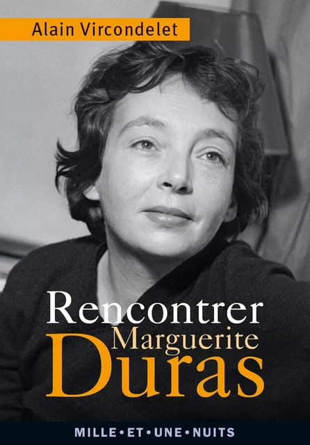 Rencontrer Marguerite Duras - Alain Vircondelet - Fayard/Mille et une nuits