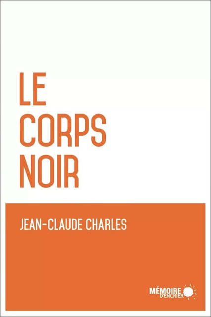 Le corps noir - Jean-Claude Charles - Mémoire d'encrier