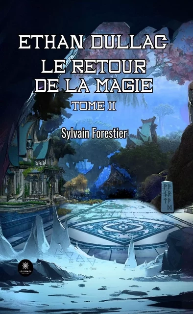 Ethan Dullac - Tome 2 - Sylvain Forestier - Le Lys Bleu Éditions