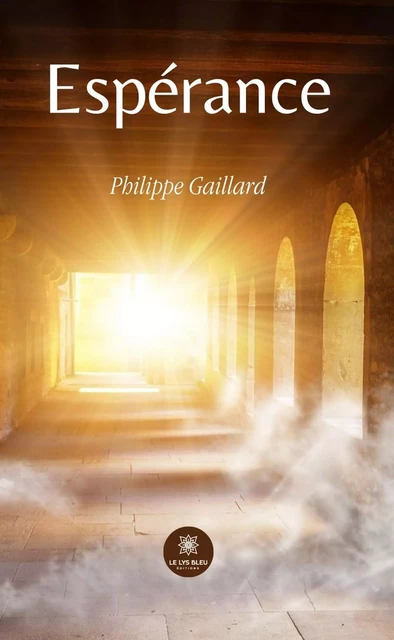 Espérance - Philippe Gaillard - Le Lys Bleu Éditions