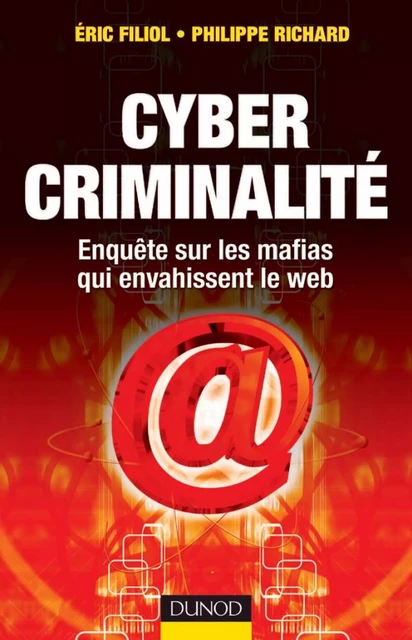 Cybercriminalité - Eric Filiol, Philippe Richard - Dunod