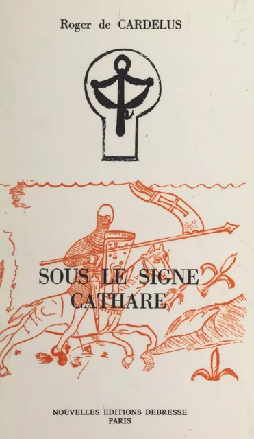 Sous le signe cathare - Roger de Cardelus - FeniXX réédition numérique