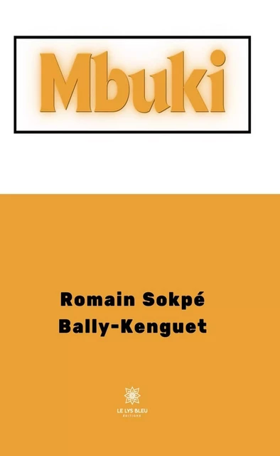 Mbuki - Romain Sokpé Bally-Kenguet - Le Lys Bleu Éditions