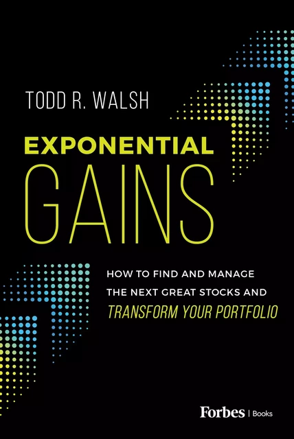 Exponential Gains - Todd R. Walsh - Forbes Books