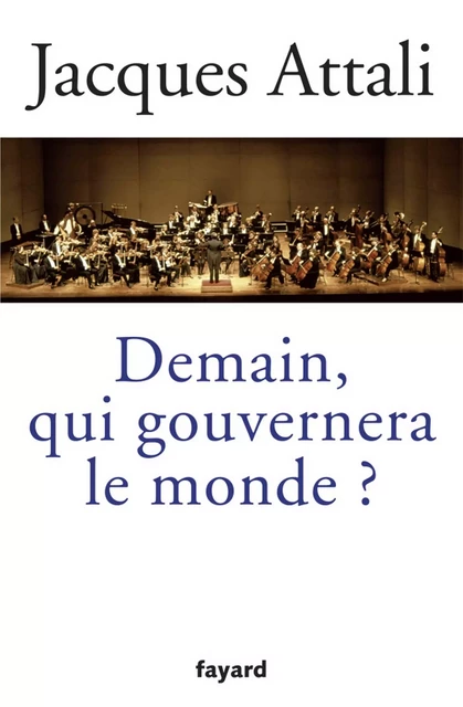 Demain, qui gouvernera le monde ? - Jacques Attali - Fayard