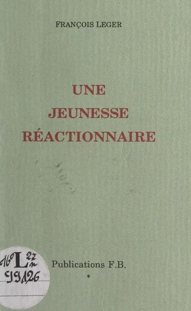 Une jeunesse réactionnaire - François Léger - FeniXX réédition numérique